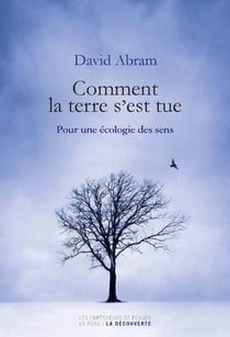 Comment la terre s'est tue - pour une écologie des sens