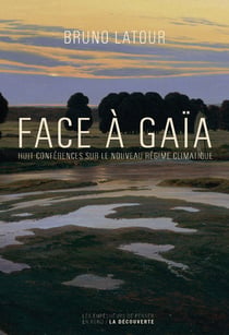 Face à Gaïa - huit conférences sur le nouveau régime climatique