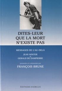 Dites-leur que la mort n'existe pas - messages de l'au-delà (5e édition)