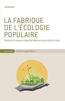 La fabrique de l'écologie populaire : Renforcer le pouvoir d'agir des habitants pour refaire la ville