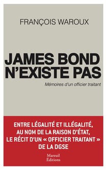 James Bond n'existe pas - Mémoires d'un officier traitant