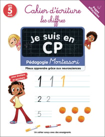Je suis en CP : Pédagogie Montessori, Mieux comprendre grâce aux neurosciences: Cahier d'écriture, le chiffres