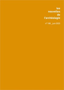 Les nouvelles de l'archéologie n.180 : Le CNRA et l'archéologie en France de 2014 à 2024 : bilan d'une décennie
