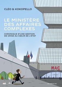 Le Ministère des affaires complexes : Chronique d'une gestion de crise au coeur de l'État