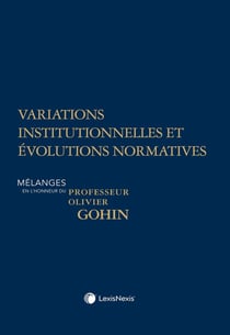 Variations institutionnelles et évolutions normatives : Mélanges en l'honneur du Professeur Olivier Gohin