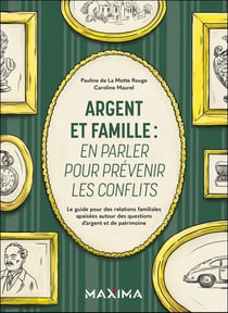 Argent et famille : en parler pour prévenir les conflits : Le guide pour des relations familiales apaisées autour des questions d'argent et de patrimoine