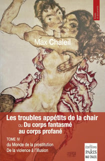 Le monde de la prostitution : De la violence à l'illusion Tome 4 : Les troubles appétits de la chair ou Du corps fantasmé au corps profané