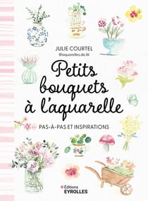 Petits bouquets à l'aquarelle : Pas-à-pas et inspirations