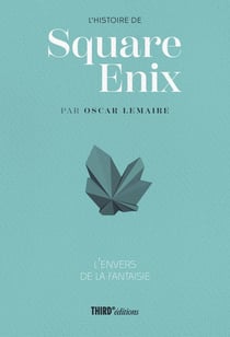 L'histoire de Square Enix : L'envers de la fantaisie