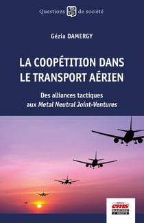 La coopétition dans le transport aérien : Des alliances tactiques aux Metal Neutral Joint-Ventures