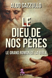 Le Dieu de nos pères : Le grand roman de la Bible
