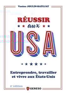 Réussir aux USA : Entreprendre, travailler et vivre aux États-Unis (2e édition)
