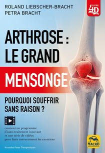 Arthrose : Le grand mensonge : Pourquoi souffrir sans raison ?