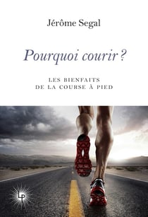 Pourquoi courir ? Les bienfaits de la course à pied