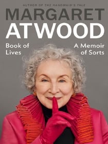 Margaret Atwood : Book of lives - A memoir of sorts