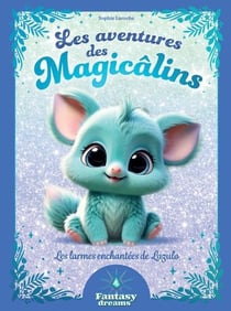 Fantasy Dreams : Les aventures des Magicâlins : Les larmes enchantées de Lazulo