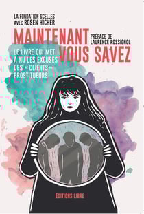 Maintenant vous savez : Le livre qui met à nu les excuses des « clients » prostitueurs