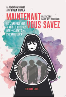 Maintenant vous savez : Le livre qui met à nu les excuses des « clients » prostitueurs