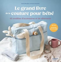 Le grand livre de la couture pour bébé : 45 modèles d'accessoires et vêtements