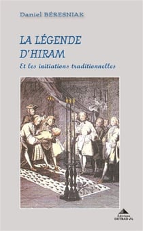 La légende d'Hiram : Et les initiations traditionnelles