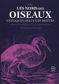 Les noms des oiseaux expliqués par leurs moeurs tome 2