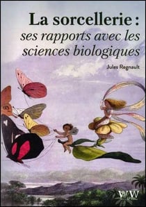 La sorcellerie : Ses rapports avec les sciences biologiques