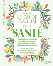 Le guide familial de la santé Tome 2 : Endocrinologie, gynécologie, neurologie, ophtalmologie, ostéo-articulaire, urologie (principaux troubles et maladies)