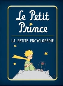 Le Petit Prince : La mini encyclopédie