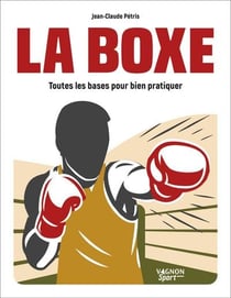 La boxe : Toutes les bases pour bien pratiquer