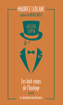 Arsène Lupin : les huit coups de l'horloge suivi de la demeure mystérieuse