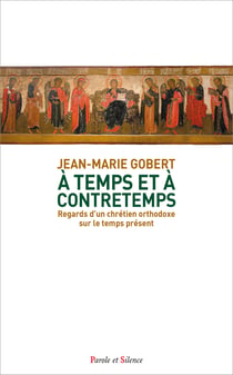 À temps et à contretemps : Regards d'un chrétien orthodoxe sur le temps présent