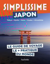 Guide simplissime : Japon : Tokyo, Kyoto, Nara, Osaka, Hiroshima : Le guide de voyage le + pratique du monde