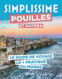 Guide simplissime : Pouilles et Matera : Le guide de voyage le + pratique du monde