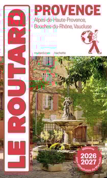 Guide du Routard : Provence, Alpes-de-Haute-Provence, Bouches-du-Rhône, Vaucluse (édition 2026/2027)