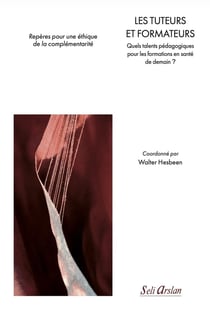 Les tuteurs et formateurs : Quels talents pédagogiques pour les formations en santé de demain ? Repères pour une éthique de la complémentarité