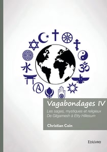 Vagabondages - Tome 4 : Les sages, mystiques et religieux De Gilgamesh à Etty Hillesum