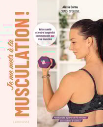 Je me mets à la musculation ! Votre santé et votre longévité commencent par vos muscles