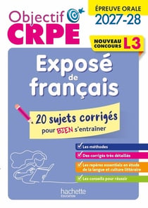 Objectif CRPE Tome 22 : Exposé de français épreuve orale - L3 - 20 sujets corrigés pour bien s'entraîner (édition 2027/2028)