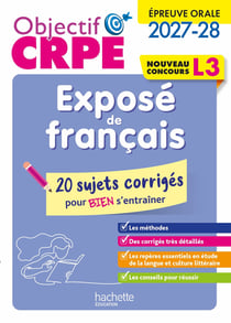 Objectif CRPE Tome 22 : Exposé de français épreuve orale - L3 - 20 sujets corrigés pour bien s'entraîner (édition 2027/2028)