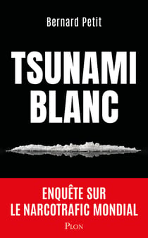 Tsunami blanc : Enquête sur le narcotrafic mondial