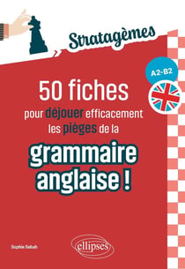 50 fiches pour déjouer efficacement les pièges de la grammaire anglaise ! [A2-B2] : Idéal pour des révisions ciblées et acquérir les bons réflexes