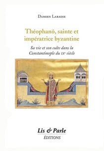 Théophanô, sainte et impératrice byzantine : Sa vie et son culte dans la Constantinople du IXe siècle