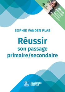 RÉUSSIR SON PASSAGE PRIMAIRE / SECONDAIRE