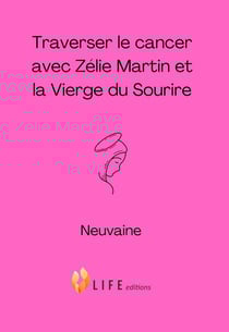 Traverser le cancer avec Zélie Martin et la Vierge du Sourire : Neuvaine