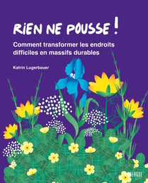 Rien ne pousse ! : Transformer les zones difficiles en massifs persistants