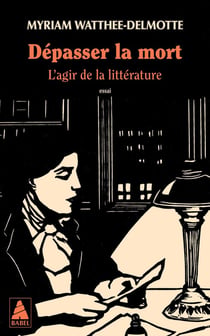 Dépasser la mort : L'agir de la littérature