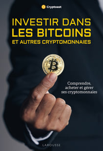 Investir dans les bitcoins et autres cryptomonnaies : Comprendre, acheter et gérer ses cryptomonnaies