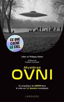 Mystères OVNI : Un enquêteur du GEIPAN lève le voile sur 12 dossiers inexpliqués
