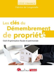 Les clés du démembrement de propriété : Outil d'optimisation fiscale et patrimoniale