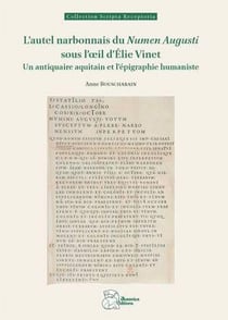 L'autel narbonnais du "Numen Augusti" sous l'oeil d'Élie Vinet : Un antiquaire aquitain et l'épigraphie humaniste